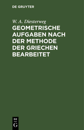 Diesterweg |  Geometrische Aufgaben nach der Methode der Griechen bearbeitet | Buch |  Sack Fachmedien