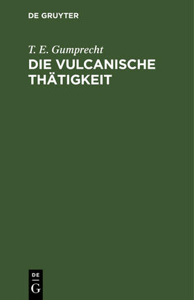 Gumprecht |  Die vulcanische Thätigkeit | Buch |  Sack Fachmedien