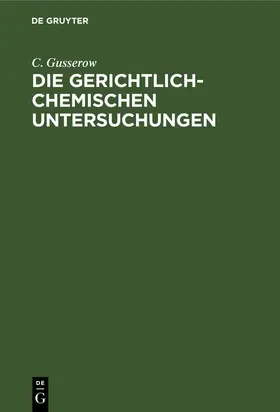 Gusserow |  Die gerichtlich-chemischen Untersuchungen | Buch |  Sack Fachmedien