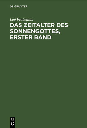 Frobenius |  Das Zeitalter des Sonnengottes, erster Band | Buch |  Sack Fachmedien