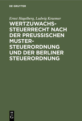 Kraemer / Hagelberg |  Wertzuwachssteuerrecht nach der Preußischen Mustersteuerordnung und der Berliner Steuerordnung | Buch |  Sack Fachmedien