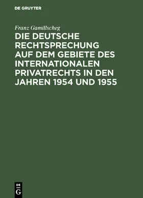 Gamillscheg |  Die deutsche Rechtsprechung auf dem Gebiete des internationalen Privatrechts in den Jahren 1954 und 1955 | Buch |  Sack Fachmedien