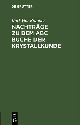 Raumer |  Nachträge zu dem ABC Buche der Krystallkunde | Buch |  Sack Fachmedien