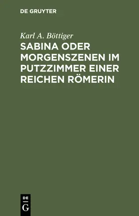 Böttiger |  Sabina oder Morgenszenen im Putzzimmer einer reichen Römerin | Buch |  Sack Fachmedien