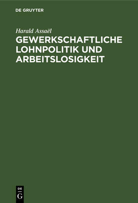 Assaël |  Gewerkschaftliche Lohnpolitik und Arbeitslosigkeit | Buch |  Sack Fachmedien