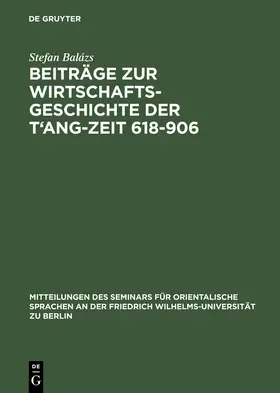 Balázs |  Beiträge zur Wirtschaftsgeschichte der T'ang-Zeit 618¿906 | Buch |  Sack Fachmedien