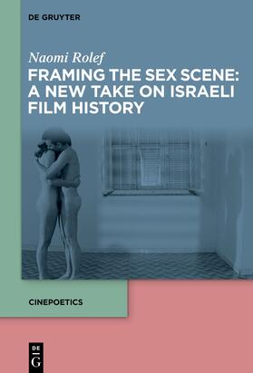 Rolef |  Framing the Sex Scene: A New Take on Israeli Film History | Buch |  Sack Fachmedien
