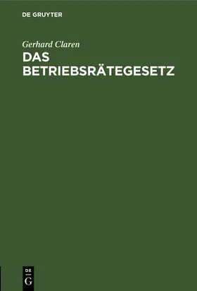 Claren |  Das Betriebsrätegesetz | Buch |  Sack Fachmedien