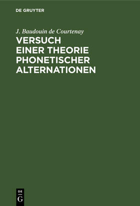Baudouin de Courtenay |  Versuch einer Theorie phonetischer Alternationen | Buch |  Sack Fachmedien