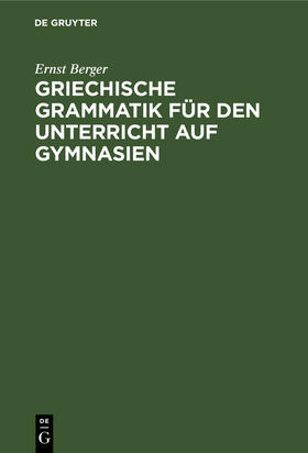 Berger |  Griechische Grammatik für den Unterricht auf Gymnasien | Buch |  Sack Fachmedien