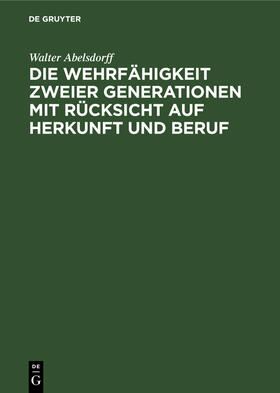 Abelsdorff |  Die Wehrfähigkeit zweier Generationen mit Rücksicht auf Herkunft und Beruf | Buch |  Sack Fachmedien