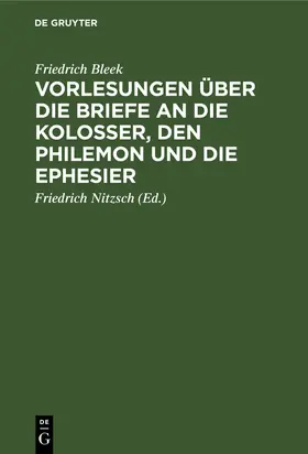 Bleek / Nitzsch |  Vorlesungen über die Briefe an die Kolosser, den Philemon und die Ephesier | Buch |  Sack Fachmedien