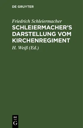 Schleiermacher / Weiß |  Schleiermacher's Darstellung vom Kirchenregiment | Buch |  Sack Fachmedien