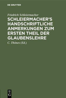 Schleiermacher / Thönes |  Schleiermacher¿s handschriftliche Anmerkungen zum ersten Theil der Glaubenslehre | Buch |  Sack Fachmedien