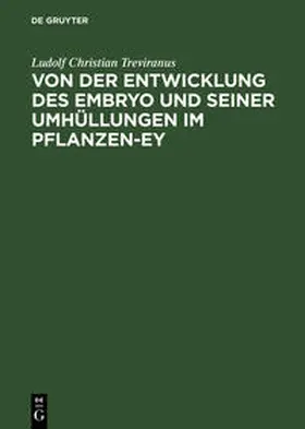 Treviranus |  Von der Entwicklung des Embryo und seiner Umhüllungen im Pflanzen-Ey | Buch |  Sack Fachmedien