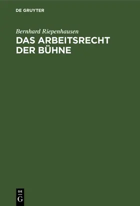 Riepenhausen | Das Arbeitsrecht der Bühne | Buch | 978-3-11-111081-3 | sack.de