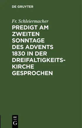 Schleiermacher |  Predigt am zweiten Sonntage des Advents 1830 in der Dreifaltigkeitskirche gesprochen | Buch |  Sack Fachmedien