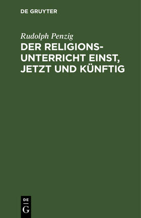 Penzig |  Der Religionsunterricht einst, jetzt und künftig | Buch |  Sack Fachmedien