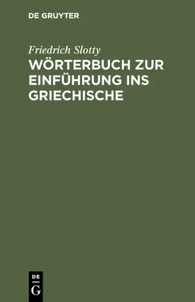 Slotty |  Wörterbuch zur Einführung ins Griechische | Buch |  Sack Fachmedien