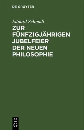 Schmidt |  Zur fünfzigjährigen Jubelfeier der neuen Philosophie | Buch |  Sack Fachmedien