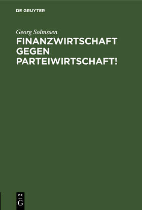 Solmssen |  Finanzwirtschaft gegen Parteiwirtschaft! | Buch |  Sack Fachmedien