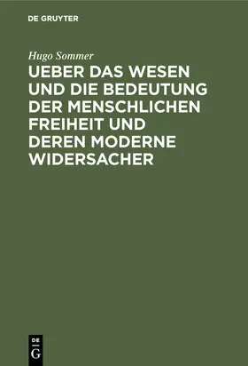 Sommer |  Ueber das Wesen und die Bedeutung der menschlichen Freiheit und deren moderne Widersacher | Buch |  Sack Fachmedien