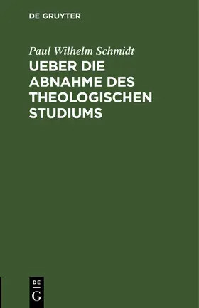 Schmidt |  Ueber die Abnahme des theologischen Studiums | Buch |  Sack Fachmedien