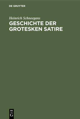 Schneegans |  Geschichte der grotesken Satire | Buch |  Sack Fachmedien