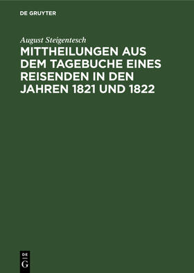 Steigentesch |  Mittheilungen aus dem Tagebuche eines Reisenden in den Jahren 1821 und 1822 | Buch |  Sack Fachmedien