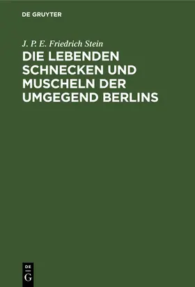 Stein |  Die lebenden Schnecken und Muscheln der Umgegend Berlins | Buch |  Sack Fachmedien