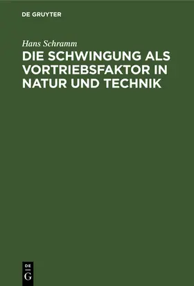 Schramm |  Die Schwingung als Vortriebsfaktor in Natur und Technik | Buch |  Sack Fachmedien