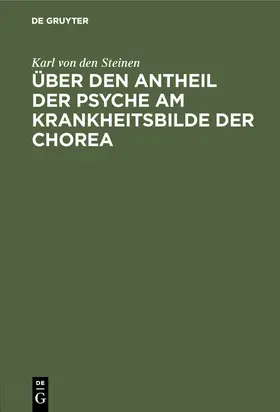 Steinen |  Über den Antheil der Psyche am Krankheitsbilde der Chorea | Buch |  Sack Fachmedien