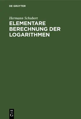 Schubert |  Elementare Berechnung der Logarithmen | Buch |  Sack Fachmedien