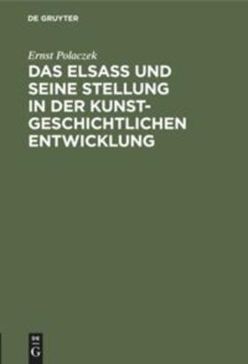 Polaczek |  Das Elsaß und seine Stellung in der kunstgeschichtlichen Entwicklung | Buch |  Sack Fachmedien