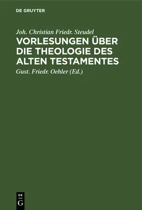 Steudel / Oehler |  Vorlesungen über die Theologie des Alten Testamentes | Buch |  Sack Fachmedien