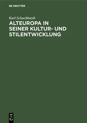 Schuchhardt |  Alteuropa in seiner Kultur- und Stilentwicklung | Buch |  Sack Fachmedien