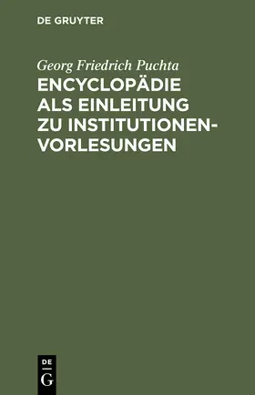 Puchta |  Encyclopädie als Einleitung zu Institutionen-Vorlesungen | Buch |  Sack Fachmedien