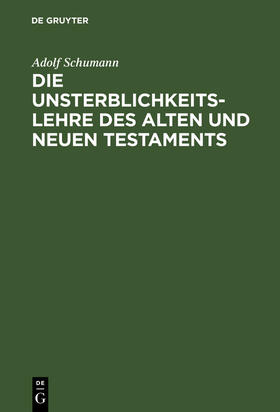 Schumann |  Die Unsterblichkeitslehre des Alten und Neuen Testaments | Buch |  Sack Fachmedien