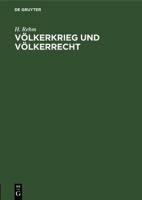 Rehm |  Völkerkrieg und Völkerrecht | Buch |  Sack Fachmedien