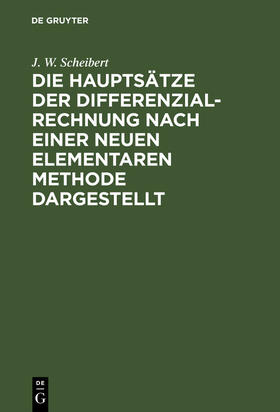 Scheibert |  Die Hauptsätze der Differenzialrechnung nach einer neuen elementaren Methode dargestellt | Buch |  Sack Fachmedien