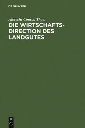 Thaer |  Die Wirtschaftsdirection des Landgutes | Buch |  Sack Fachmedien