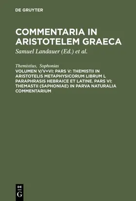 Themistius / Sophonias / Landauer |  Pars V: Themistii in Aristotelis Metaphysicorum librum L paraphrasis hebraice et latine. Pars VI: Themastii (Saphoniae) in Parva naturalia commentarium | Buch |  Sack Fachmedien