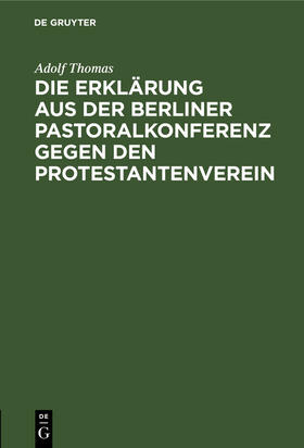 Thomas |  Die Erklärung aus der Berliner Pastoralkonferenz gegen den Protestantenverein | Buch |  Sack Fachmedien