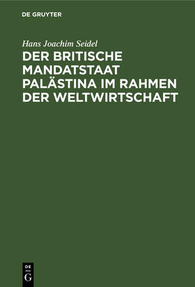 Seidel |  Der britische Mandatstaat Palästina im Rahmen der Weltwirtschaft | Buch |  Sack Fachmedien