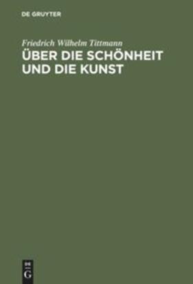 Tittmann |  Über die Schönheit und die Kunst | Buch |  Sack Fachmedien