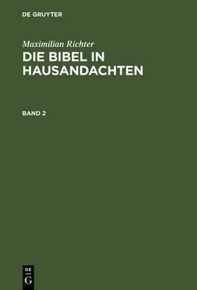 Richter |  Maximilian Richter: Die Bibel in Hausandachten. Band 2 | Buch |  Sack Fachmedien