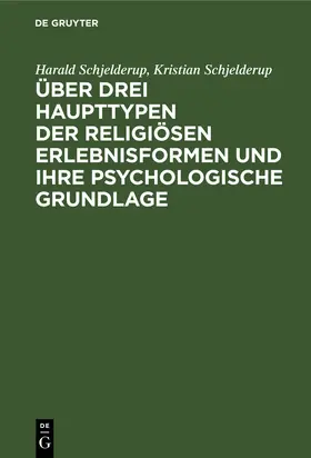 Schjelderup |  Über drei Haupttypen der religiösen Erlebnisformen und ihre psychologische Grundlage | Buch |  Sack Fachmedien