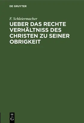 Schleiermacher |  Ueber das rechte Verhältniss des Christen zu seiner Obrigkeit | Buch |  Sack Fachmedien