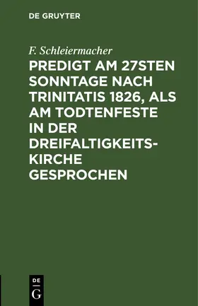 Schleiermacher |  Predigt am 27sten Sonntage nach Trinitatis 1826, als am Todtenfeste in der Dreifaltigkeitskirche gesprochen | Buch |  Sack Fachmedien