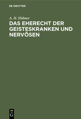 Hübner | Das Eherecht der Geisteskranken und Nervösen | Buch | 978-3-11-112245-8 | sack.de